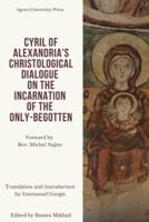 Cyril of Alexandria's Christological Dialogue On The Incarnation of the Only Begotten