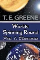 Worlds Spinning Round Part 1