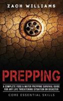Prepping: A Complete Food & Water Prepping Survival Guide for any Life Threatening Situation or Disaster