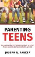 Parenting Teens: Raising Balanced Teenagers and Helping them Become Extraordinary Adults