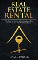 Real Estate Rental: Unlocking the Secrets to Generate Long-Term Passive Income with Real Estate Rental