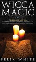 Wicca Magic: 2 Manuscripts - Wicca for Beginners and Wicca Spells. An introductory guide to start your Enchanted Endeavors in Witchcraft