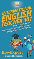 International English Teacher 101: How to Start, Grow, and Succeed as an International English