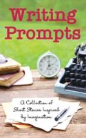 Writing Prompts: A Collection of Short Stories Inspired by Imagination