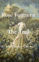 Rose Fourteen: The Trail