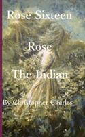 Rose Sixteen: Rose, the Indian