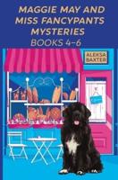 Maggie May and Miss Fancypants Mysteries Books 4 - 6