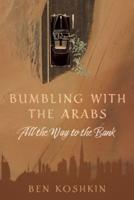 Bumbling With the Arabs All the Way to the Bank