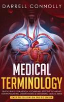 Medical Terminology: Quickly Build Your Medical Vocabulary  Effective techniques for Pronouncing, Understanding & Memorizing Medical Terms  (Easy to Follow on the Go Guide)