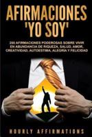 Afirmaciones "Yo soy": 250 afirmaciones poderosas sobre vivir en abundancia de riqueza, salud, amor, creatividad, autoestima, alegría y felicidad