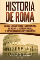 Historia de Roma: Una Guía Fascinante sobre la Antigua Roma, que incluye la República romana, el Imperio romano y el Imperio bizantino