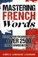 Mastering French Words: Level Up Your Vocabulary with Over 2500 French Words in Context