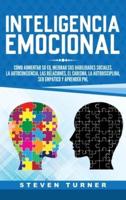 Inteligencia Emocional: Cómo aumentar su EQ, mejorar sus habilidades sociales, la autoconciencia, las relaciones, el carisma, la autodisciplina, ser empático y aprender PNL