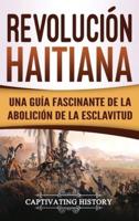 Revolución haitiana: Una guía fascinante de la abolición de la esclavitud
