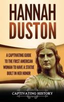 Hannah Duston: A Captivating Guide to the First American Woman to Have a Statue Built in Her Honor