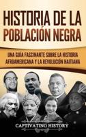 Historia de la población negra: Una Guía Fascinante sobre la Historia afroamericana y la Revolución haitiana