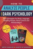 How to Analyze People and Dark Psychology 2 manuscripts in 1: Best Strategies for Body Language. Reading People, Mind Control and Manipulation!
