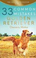 Golden Retriever: 33 Common Mistakes Golden Retriever Owners Make