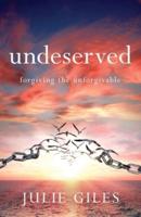 Undeserved: Forgiving The Unforgivable
