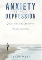 ANXIETY is not DEPRESSION: Questions and Answers