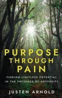 Purpose Through Pain: Finding Limitless Potential in the Presence of Adversity