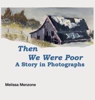 Then We Were Poor : A Story in Photographs