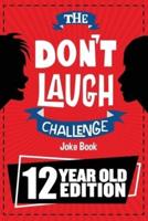 The Don't Laugh Challenge - 12 Year Old Edition: The LOL Interactive Joke Book Contest Game for Boys and Girls Age 12