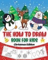 The How to Draw Book for Kids - Christmas Edition: A Christmas Sketch Book for Boys and Girls - Draw Stockings, Santa, Snowmen and More with Our Instructional Art Pad for Children Age 6-12