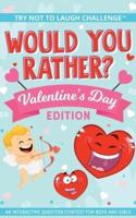The Try Not to Laugh Challenge - Would You Rather? - Valentine's Day Edition: An Interactive Question Contest for Boys and Girls