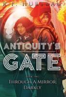 Antiquity's Gate: Through A Mirror, Darkly