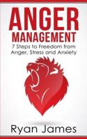 Anger Management: 7 Steps to Freedom from Anger, Stress and Anxiety (Anger Management Series Book 1)