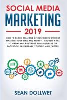 Social Media Marketing 2019: How to Reach Millions of Customers Without Wasting Your Time and Money - Proven Ways to Grow Your Business on Instagram, YouTube, Twitter, and Facebook