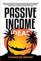 Passive Income: Ideas - 35 Best, Proven Business Ideas for Building Financial Freedom in the New Economy - Includes Affiliate Marketing, Blogging, Dropshipping and Much More!