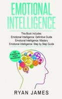 Emotional Intelligence: 3 Manuscripts - Emotional Intelligence Definitive Guide, Emotional Intelligence Mastery, Emotional Intelligence Complete Step ... (Emotional Intelligence Series) (Volume 4)