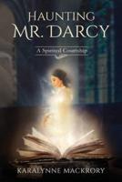 Haunting Mr Darcy: A Spirited Courtship