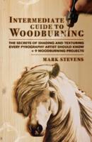 Intermediate Guide to Woodburning: The Secrets of Shading and Texturing Every Pyrography Artist Should Know + 9 Woodburning Projects