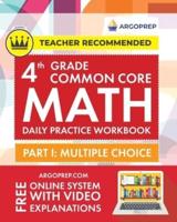 4th Grade Common Core Math: Daily Practice Workbook - Part I: Multiple Choice   1000+ Practice Questions and Video Explanations   Argo Brothers (Common Core Math by ArgoPrep)