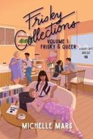 Frisky Collections Volume 1, Frisky and Queer