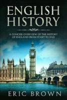 English History: A Concise Overview of the History of England from Start to End