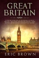 Great Britain: A Concise Overview of The History of Great Britain - Including the English History, Irish History, Welsh History and Scottish History