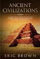 Ancient Civilizations: A Complete Overview On The Incas History, The Byzantine Empire, Maya History & Maya Mythology