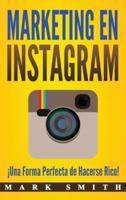 Marketing en Instagram: ¡Una Forma Perfecta de Hacerse Rico! (Libro en Español/Instagram Marketing Book Spanish Version)
