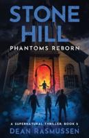 Stone Hill: Phantoms Reborn: A Supernatural Thriller Series Book 2