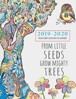 From Tiny Seeds Grow Mighty Trees Teacher Planner 2019-2020: August 2019-July 2020, Weekly and Monthly Calendar Agenda   Academic Year August - July  Beautiful Watercolor Cover Page (2019-2020)