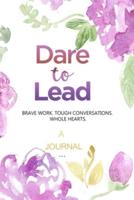 A Journal For Dare To Lead: Brave Work. Tough Conversations. Whole Heart.:  A leadership and Self Journal