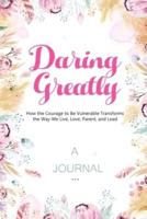 A Journal For Daring Greatly: How the Courage to be Vulnerable Transform the Way We Live, Love, Parent and Lead: A Leadership and Self Journal