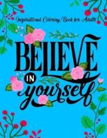 Inspirational Coloring Books for Adults: Believe in Yourself   A Motivational Adult Coloring Book with Inspiring Quotes and Positive Affirmations