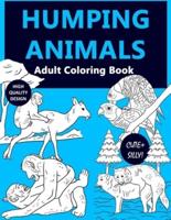 Humping Animal Adult Coloring Book: A Silly and Cute Coloring Book For Adult Showing Animals Going Wild