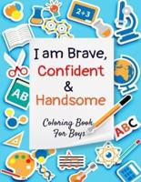 I Am Brave, Confident & Handsome: A Coloring Book For Boys
