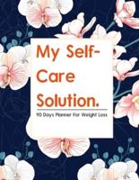 My Self-Care Solution: A 90 Day Planner For Weight Loss   A Year of Becoming Happier, Healthier, and Fitter--One Month at a Time